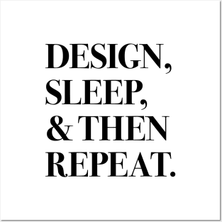 Design, Sleep, and Then Repeat (black text) Posters and Art